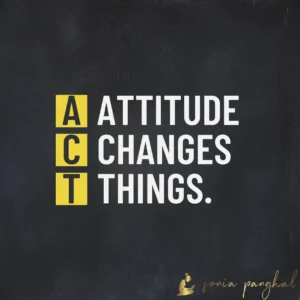 Attitude changes things.