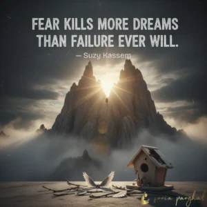 Fear kills more dreams than failure ever will.