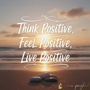 Think Positive, Feel Positive, Live Positive.