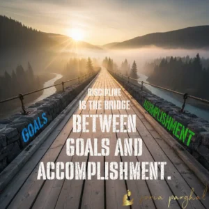 Discipline is the bridge between goals and accomplishment.