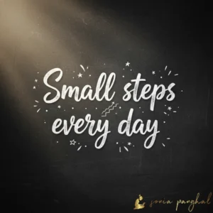 Small steps every day.