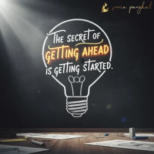 The secret of getting ahead is getting started.
